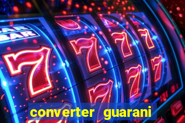 converter guarani em reais